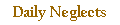 Daily Neglects