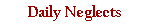 Daily Neglects