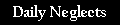 Daily Neglects