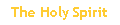 The Holy Spirit